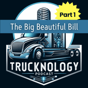 TOP Worldwide Big Beautiful Bill Trucknology logistics podcast