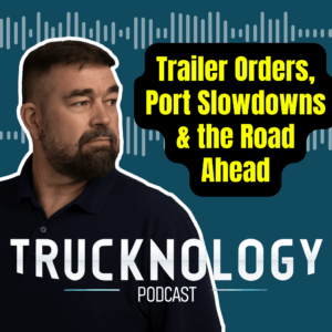 TOP Worldwide port slowdowns trailer orders Trucknology logistics podcast